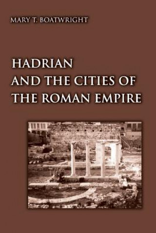 Kniha Hadrian and the Cities of the Roman Empire Mary T. Boatwright