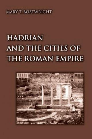 Knjiga Hadrian and the Cities of the Roman Empire Mary T. Boatwright