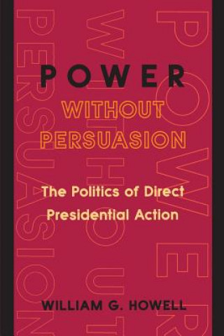 Boek Power without Persuasion William G. Howell