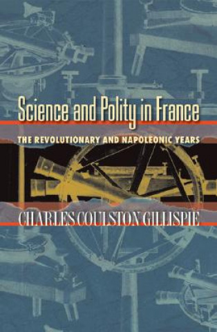 Kniha Science and Polity in France Charles Coulston Gillispie