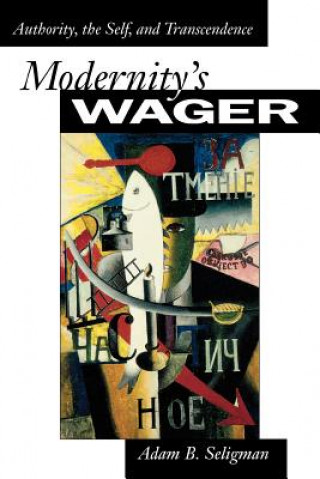 Книга Modernity's Wager Adam B. Seligman