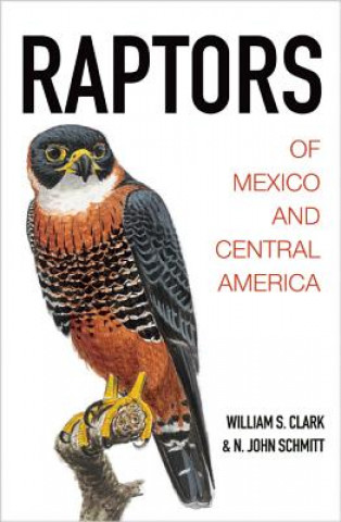 Livre Raptors of Mexico and Central America William S. Clark