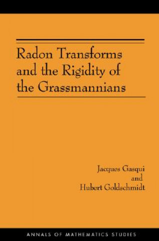 Kniha Radon Transforms and the Rigidity of the Grassmannians (AM-156) Jacques Gasqui