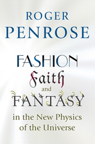 Carte Fashion, Faith, and Fantasy in the New Physics of the Universe R. Penrose