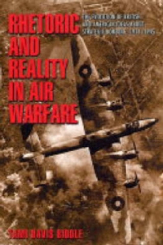 Kniha Rhetoric and Reality in Air Warfare Tami Davis Biddle