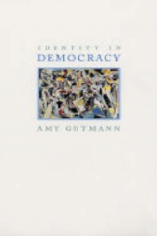 Kniha Identity in Democracy Amy Gutmann