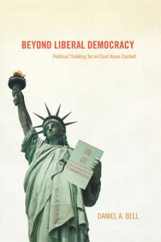 Kniha Beyond Liberal Democracy Daniel A. Bell