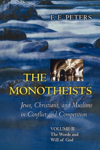 Book Monotheists: Jews, Christians, and Muslims in Conflict and Competition, Volume II F. E. Peters