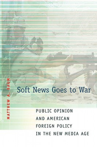 Kniha Soft News Goes to War Matthew A. Baum