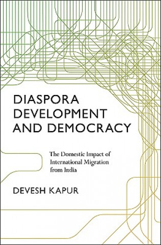 Könyv Diaspora, Development, and Democracy Devesh Kapur