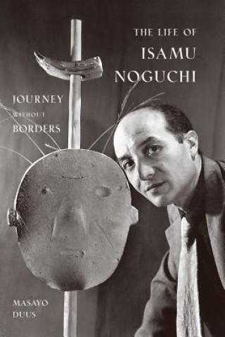 Carte Life of Isamu Noguchi Masayo Duus