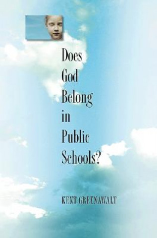 Kniha Does God Belong in Public Schools? Kent Greenawalt