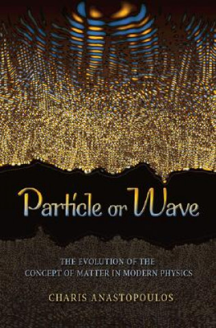 Knjiga Particle or Wave Charis Anastopoulos