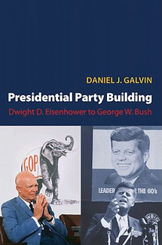Kniha Presidential Party Building Daniel J. Galvin