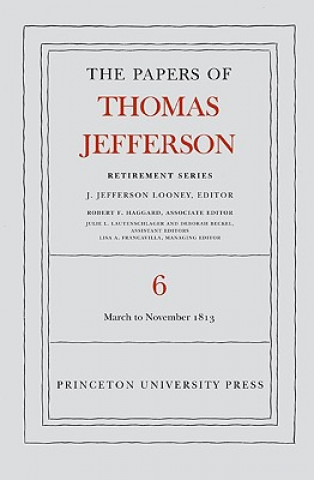 Carte Papers of Thomas Jefferson, Retirement Series, Volume 6 Thomas Jefferson