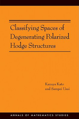 Książka Classifying Spaces of Degenerating Polarized Hodge Structures. (AM-169) Kazuya Kato