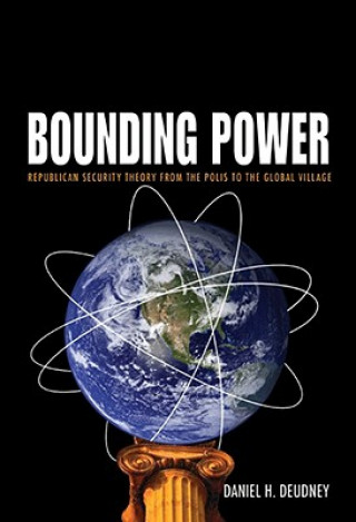 Kniha Bounding Power Daniel H. Deudney