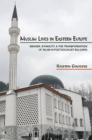 Kniha Muslim Lives in Eastern Europe Kristen Ghodsee