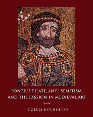 Carte Pontius Pilate, Anti-Semitism, and the Passion in Medieval Art Colum Hourihane