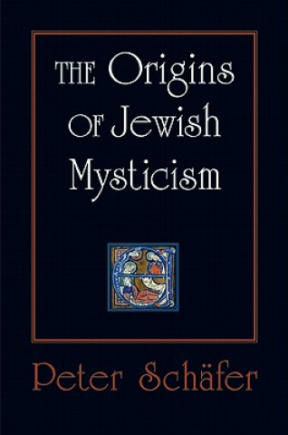 Carte Origins of Jewish Mysticism Peter Schafer