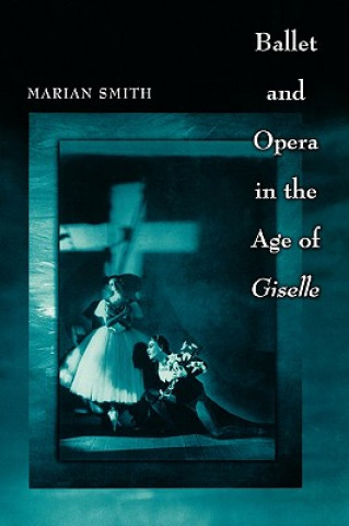 Książka Ballet and Opera in the Age of Giselle Marian Smith