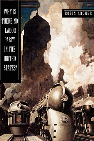 Livre Why Is There No Labor Party in the United States? Robin Archer