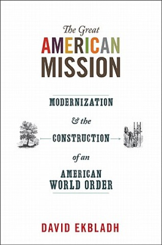 Könyv Great American Mission David Ekbladh