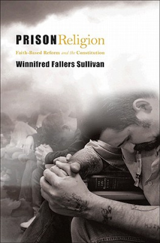 Kniha Prison Religion Winnifred Fallers Sullivan