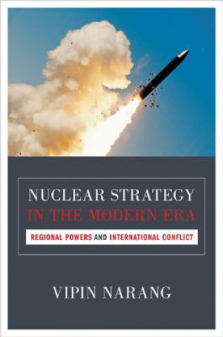 Kniha Nuclear Strategy in the Modern Era Vipin Narang