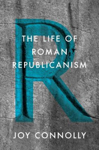 Kniha Life of Roman Republicanism Joy Connolly