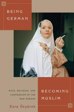 Carte Being German, Becoming Muslim Esra Ozyurek