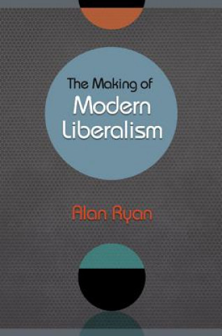 Könyv Making of Modern Liberalism Alan Ryan