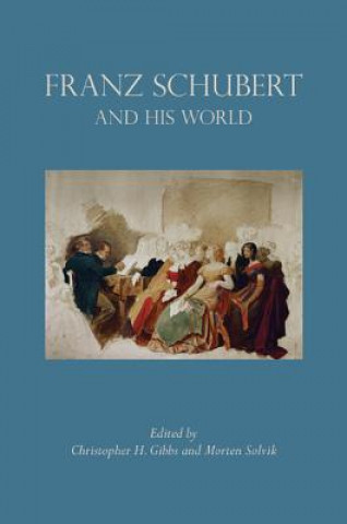 Kniha Franz Schubert and His World Christopher Gibbs