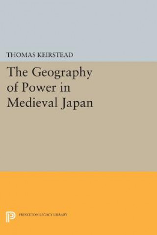 Kniha Geography of Power in Medieval Japan Thomas Keirstead