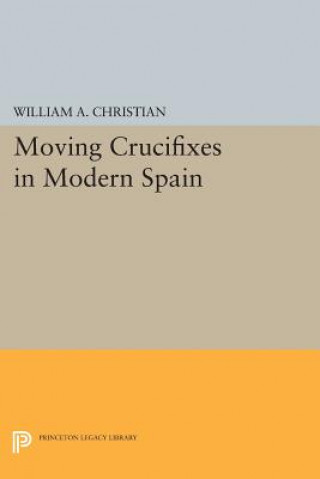 Carte Moving Crucifixes in Modern Spain William A Christian