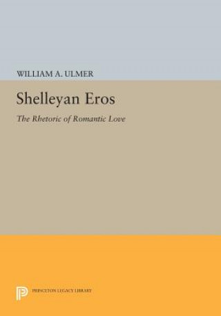 Carte Shelleyan Eros William A. Ulmer