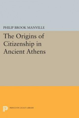 Kniha Origins of Citizenship in Ancient Athens Philip Brook Manville