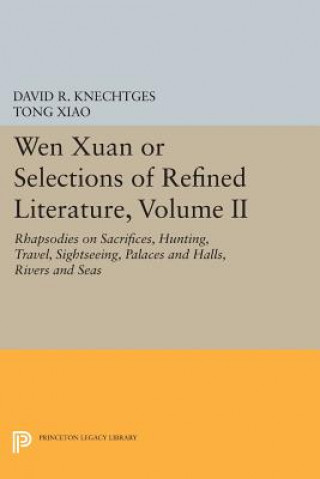 Livre Wen Xuan or Selections of Refined Literature, Volume II David R. Knechtges