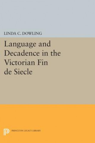 Buch Language and Decadence in the Victorian Fin de Siecle Linda C. Dowling