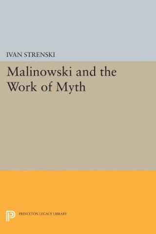 Книга Malinowski and the Work of Myth Ivan Strenski