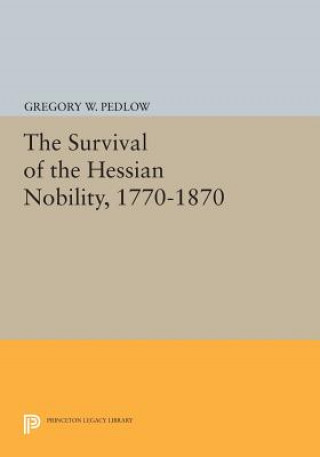 Book Survival of the Hessian Nobility, 1770-1870 Gregory W. Pedlow