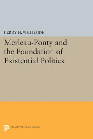 Book Merleau-Ponty and the Foundation of Existential Politics Kerry H. Whiteside