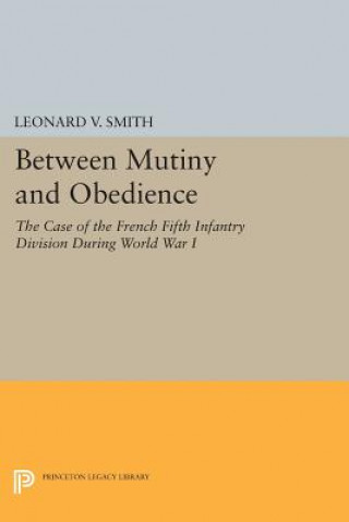 Книга Between Mutiny and Obedience Leonard V. Smith