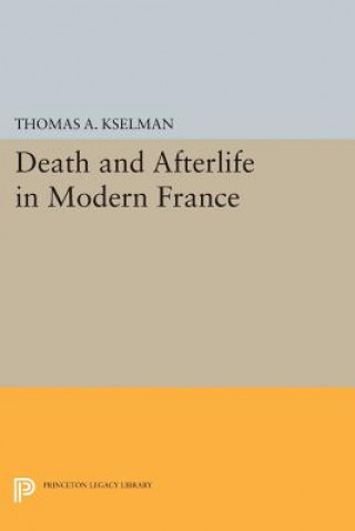 Kniha Death and Afterlife in Modern France Thomas A. Kselman