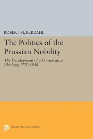 Książka Politics of the Prussian Nobility Robert M. Berdahl