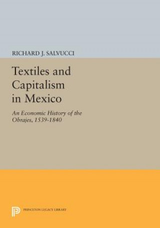 Kniha Textiles and Capitalism in Mexico Richard J. Salvucci