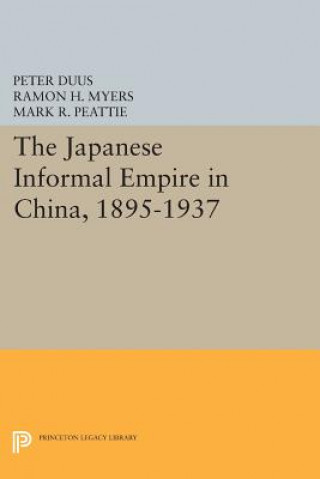 Könyv Japanese Informal Empire in China, 1895-1937 Peter Duus