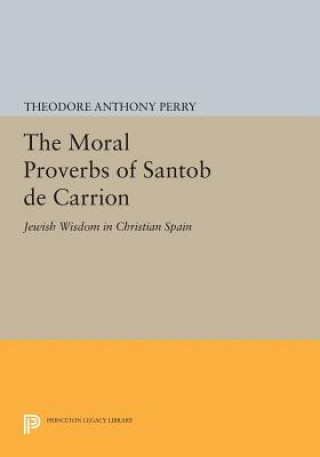 Buch Moral Proverbs of Santob de Carrion Theodore Anthony Perry