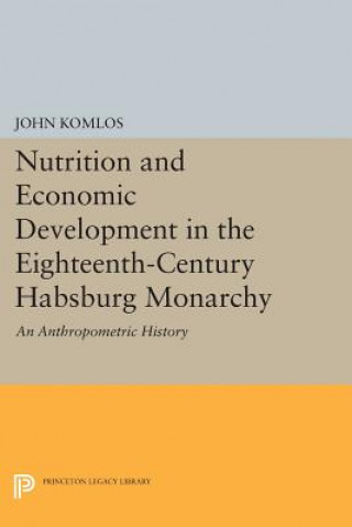 Könyv Nutrition and Economic Development in the Eighteenth-Century Habsburg Monarchy John Komlos