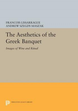 Könyv Aesthetics of the Greek Banquet Francois Lissarrague
